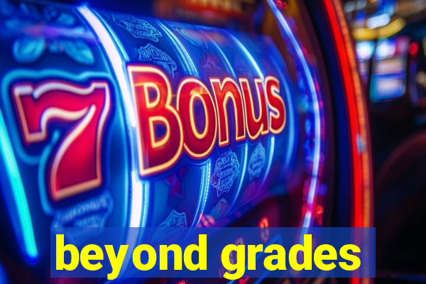 beyond grades