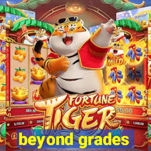 beyond grades