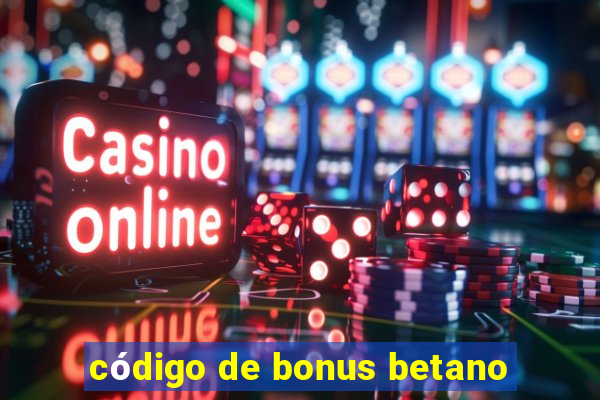 código de bonus betano