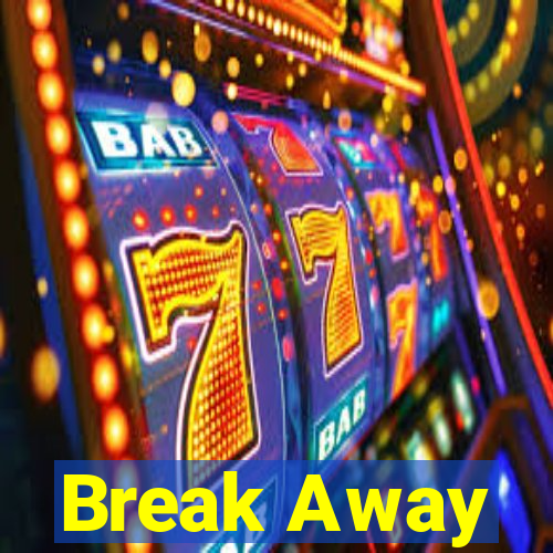 Break Away