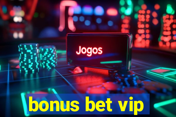 bonus bet vip