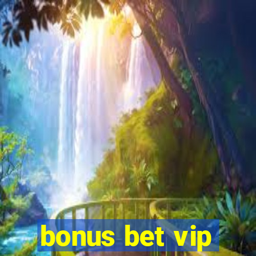 bonus bet vip