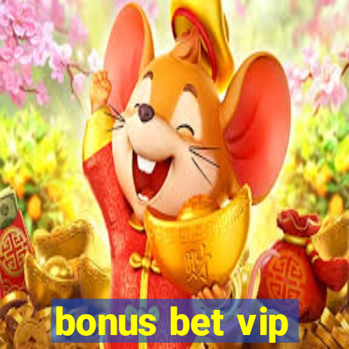 bonus bet vip