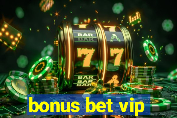 bonus bet vip