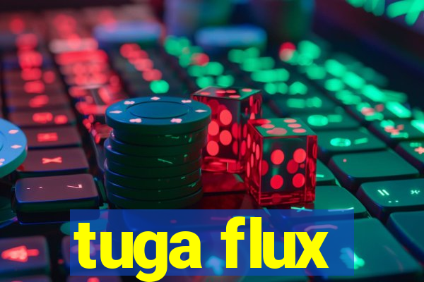 tuga flux