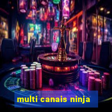 multi canais ninja