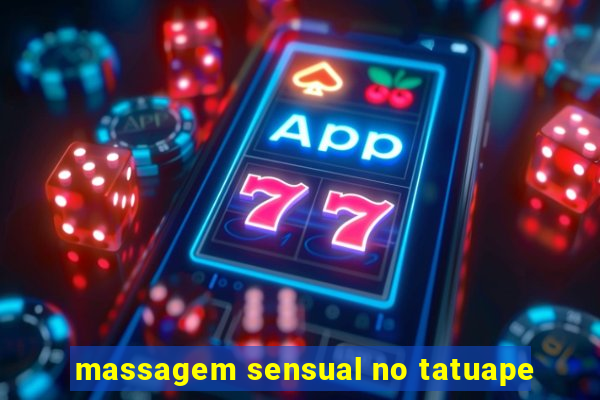 massagem sensual no tatuape