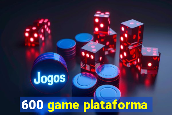 600 game plataforma