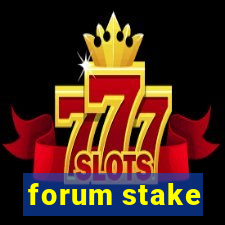 forum stake