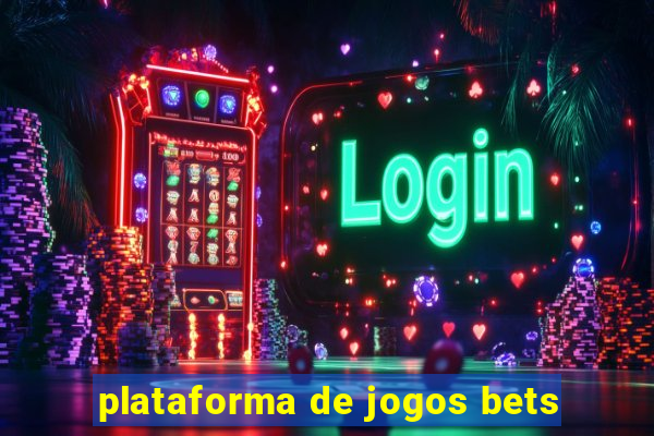 plataforma de jogos bets