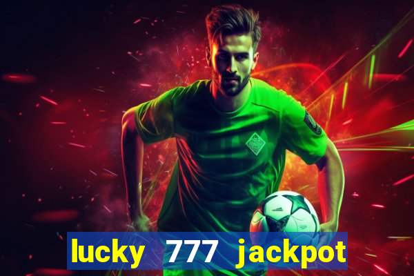 lucky 777 jackpot casino slots