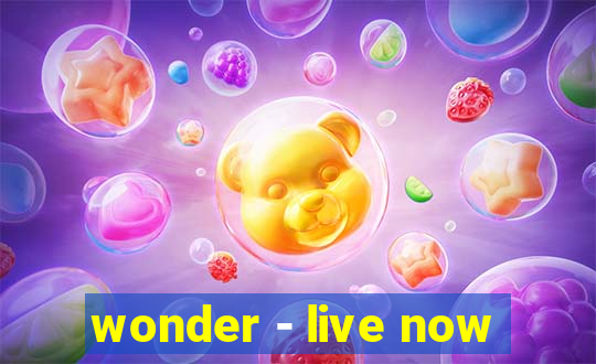 wonder - live now