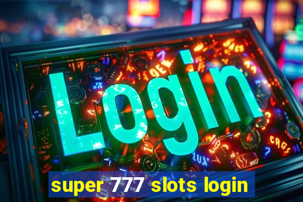 super 777 slots login