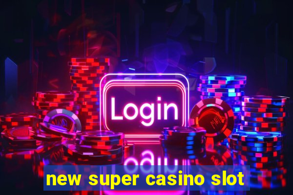 new super casino slot