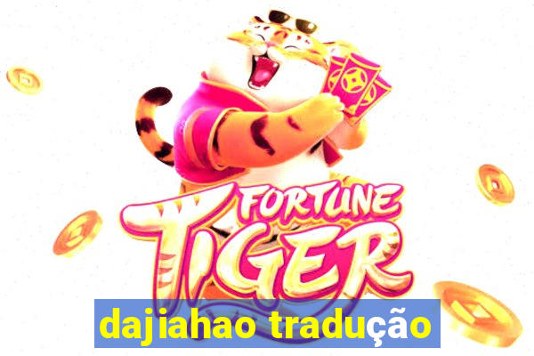 dajiahao tradução