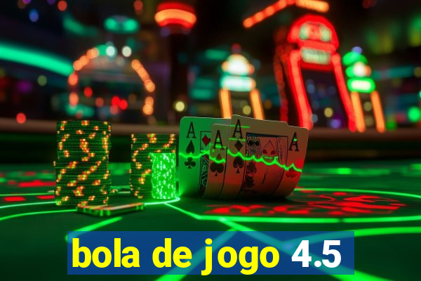 bola de jogo 4.5