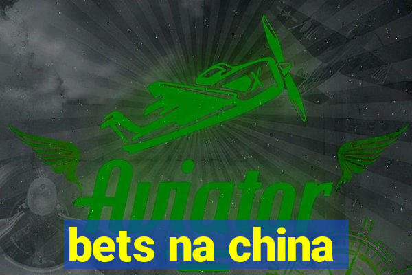 bets na china