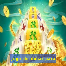 jogo de dubai para ganhar dinheiro