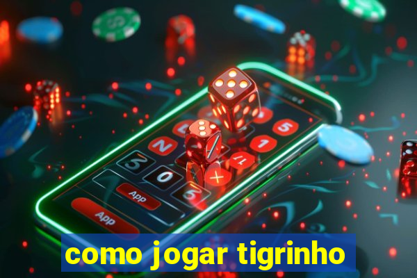 como jogar tigrinho