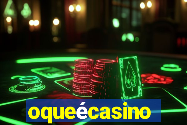 oqueécasino