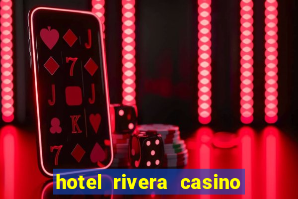 hotel rivera casino & resort