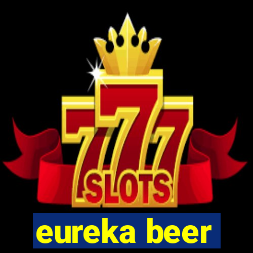 eureka beer