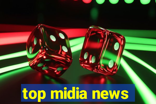 top midia news