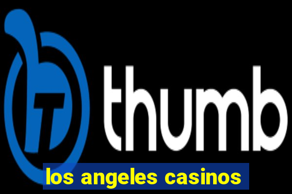 los angeles casinos