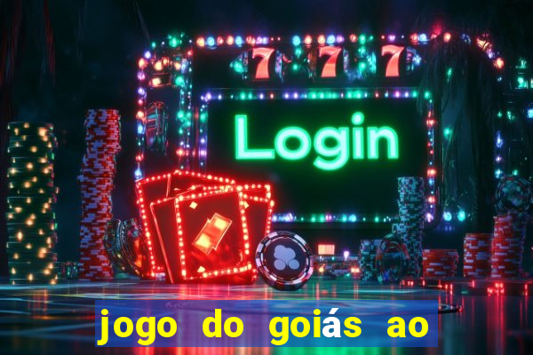 jogo do goiás ao vivo hoje