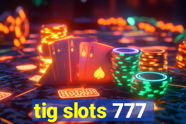 tig slots 777