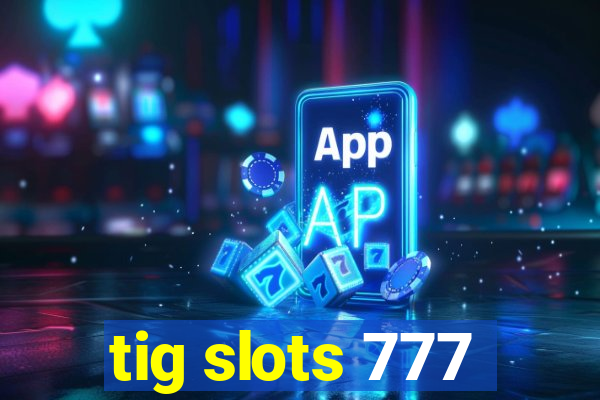 tig slots 777