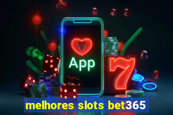 melhores slots bet365