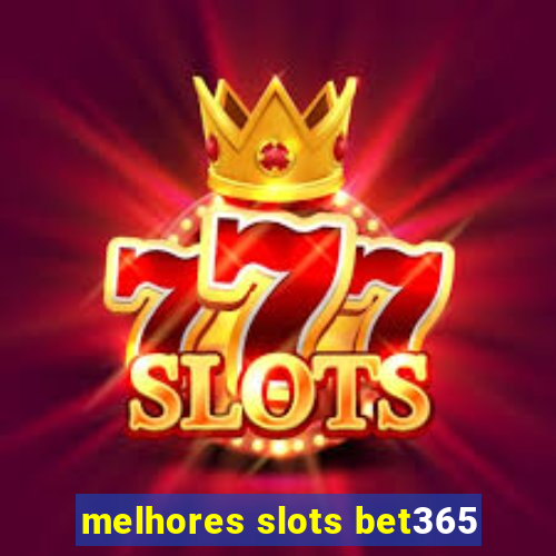 melhores slots bet365