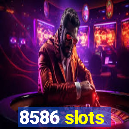 8586 slots