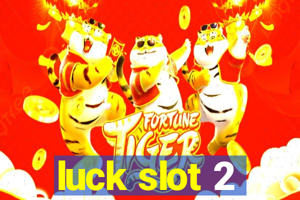 luck slot 2