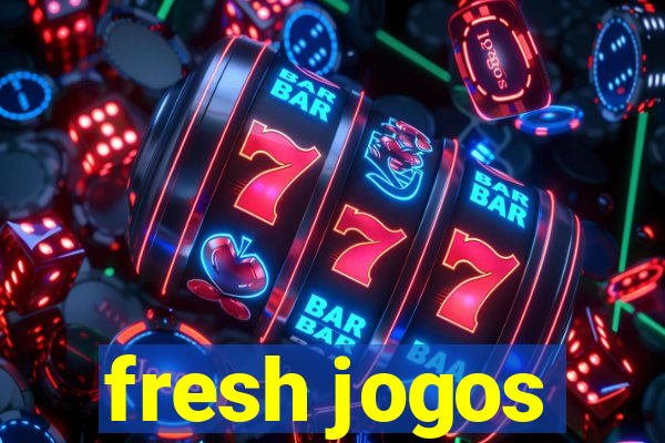 fresh jogos