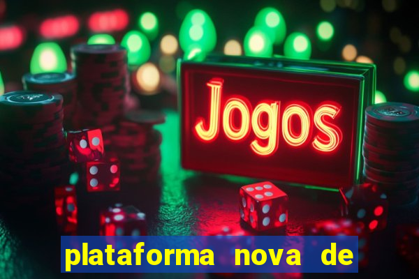 plataforma nova de jogo de aposta