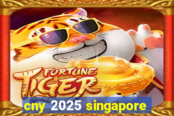 cny 2025 singapore