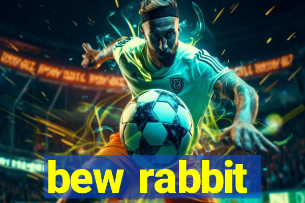 bew rabbit