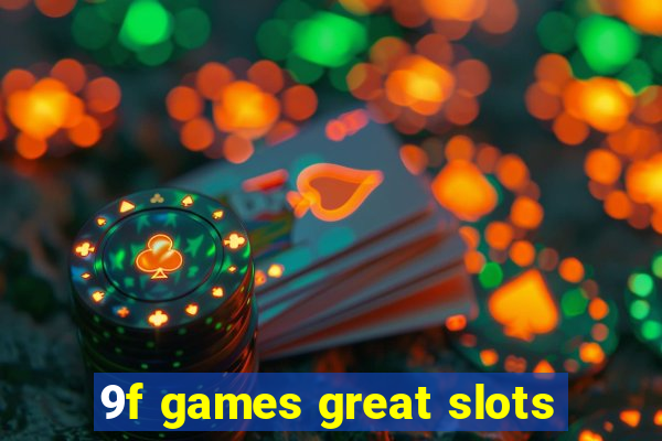 9f games great slots