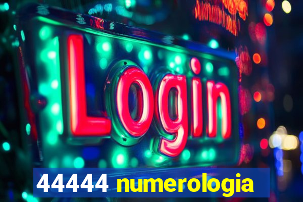 44444 numerologia