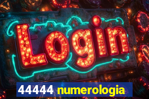 44444 numerologia