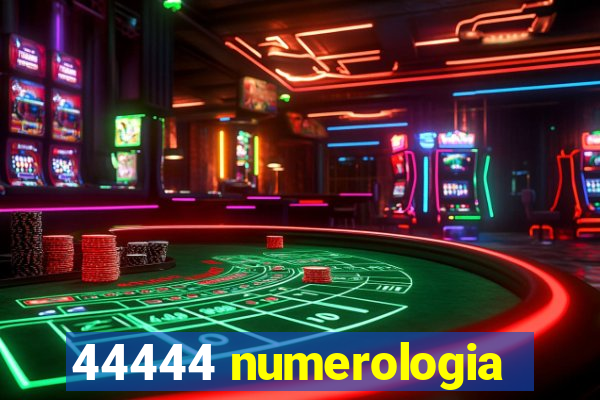 44444 numerologia