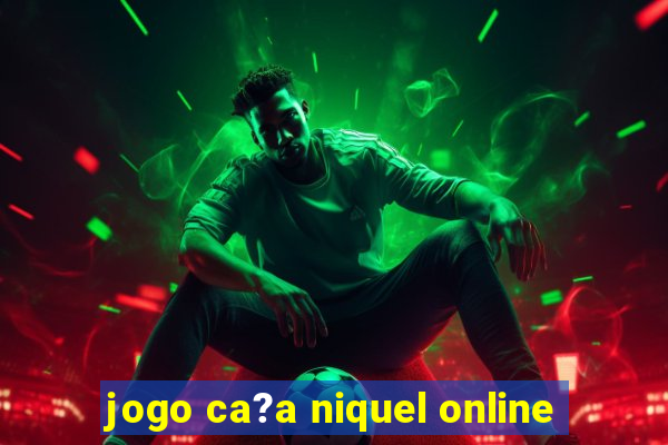 jogo ca?a niquel online