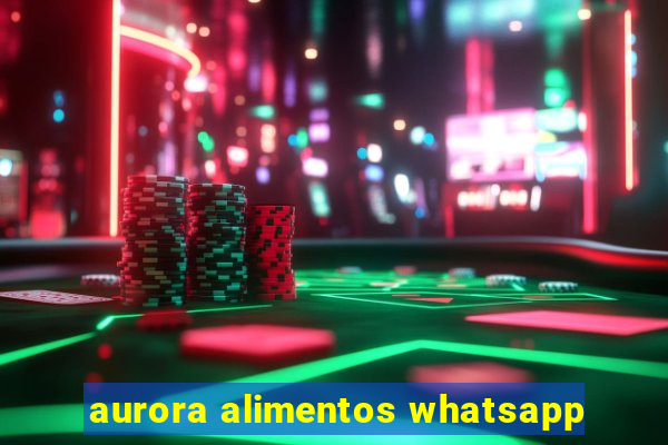 aurora alimentos whatsapp