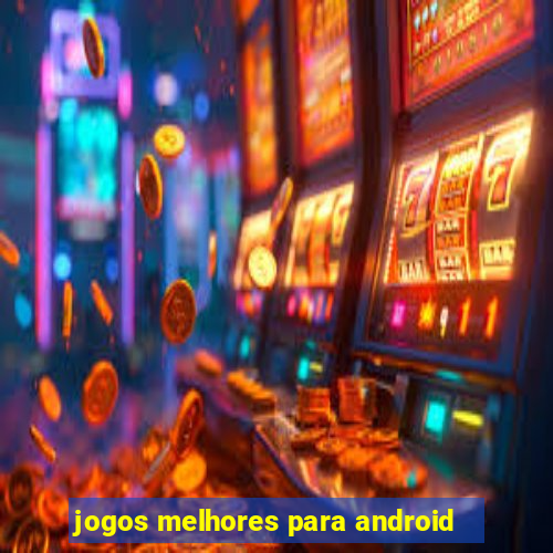 jogos melhores para android