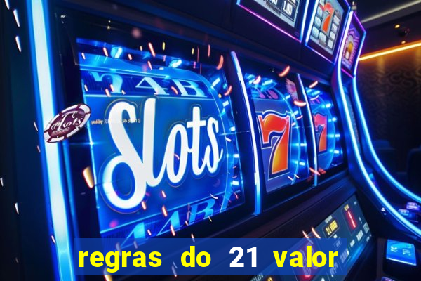 regras do 21 valor das cartas