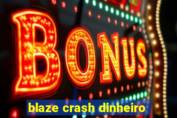 blaze crash dinheiro