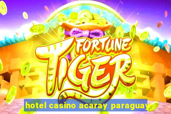 hotel casino acaray paraguay