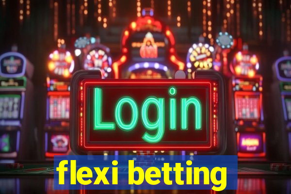 flexi betting